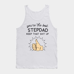 You're the Best Step Dad Keep That Shit Up Tank Top